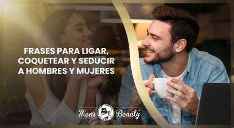 frases para coquetear a un hombre|40 frases seductoras, coquetas y atrevidas para provocar